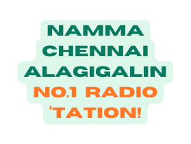 NAMMA CHENNAI ALAGIGALIN NO 1 RADIO TATION